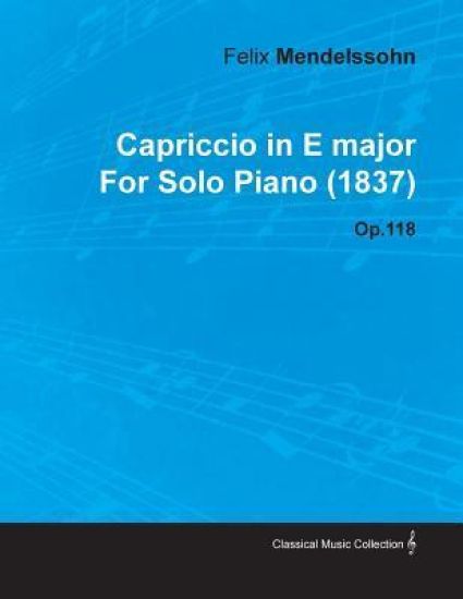 Capriccio in E Major By Felix Mendelssohn For Solo Piano (1837) Op.118