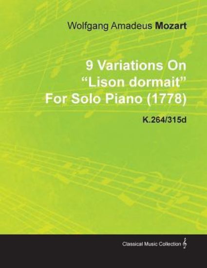 9 Variations On "Lison Dormait" By Wolfgang Amadeus Mozart For Solo Piano (1778) K.264/315d