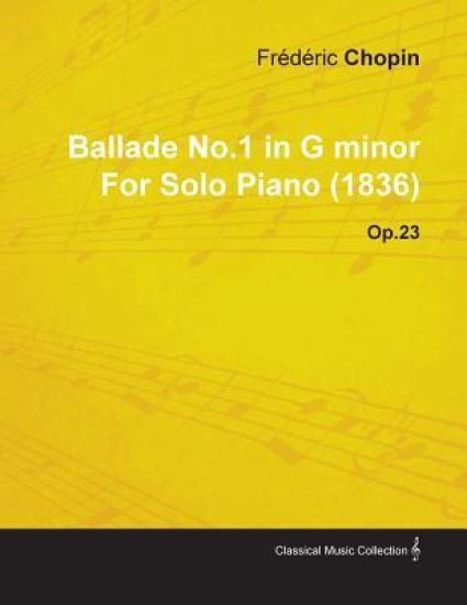 Ballade No.1 in G Minor By Frederic Chopin For Solo Piano (1836) Op.23