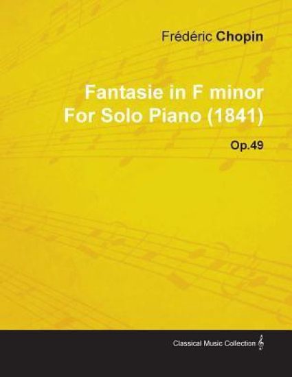 Fantasie in F Minor By Frederic Chopin For Solo Piano (1841) Op.49