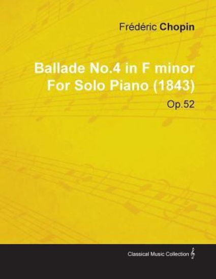 Ballade No.4 in F Minor By Frederic Chopin For Solo Piano (1843) Op.52
