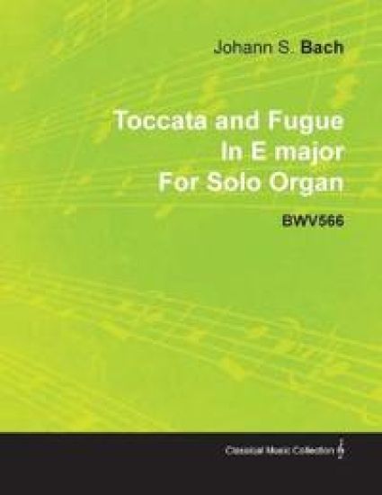 Toccata and Fugue In E Major By J. S. Bach For Solo Organ BWV566