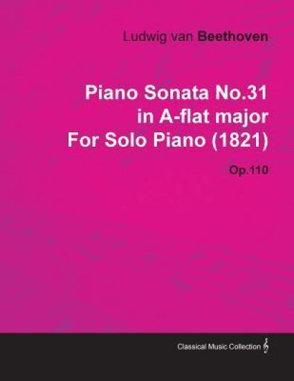 Piano Sonata No.31in A-flat Major By Ludwig Van Beethoven For Solo Piano (1821) Op.110