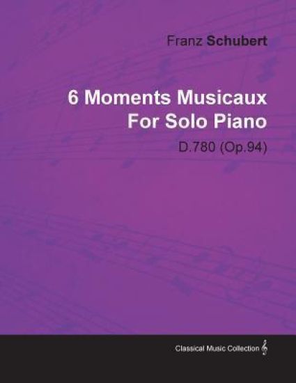 6 Moments Musicaux By Franz Schubert For Solo Piano D.780 (Op.94)