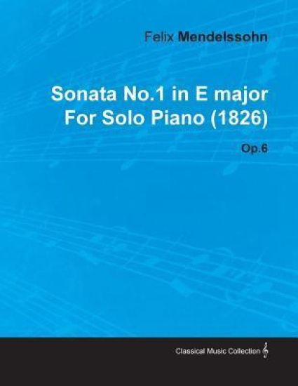 Sonata No.1 in E Major By Felix Mendelssohn For Solo Piano (1826) Op.6