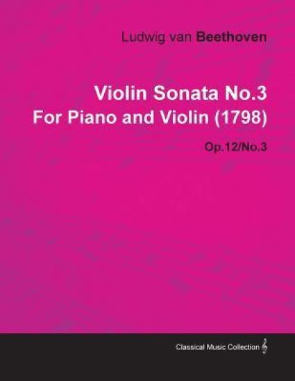 Violin Sonata No.3 By Ludwig Van Beethoven For Piano and Violin (1798) Op.12/No.3