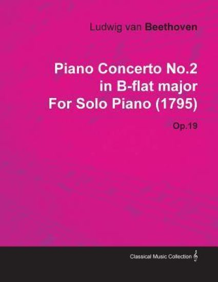 Piano Concerto No.2 in B-flat Major By Ludwig Van Beethoven For Solo Piano (1795) Op.19