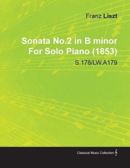 Sonata No.2 in B Minor By Franz Liszt For Solo Piano (1853) S.178/LW.A179