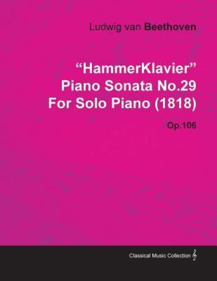 "HammerKlavier" Piano Sonata No.29 By Ludwig Van Beethoven For Solo Piano (1818) Op.106