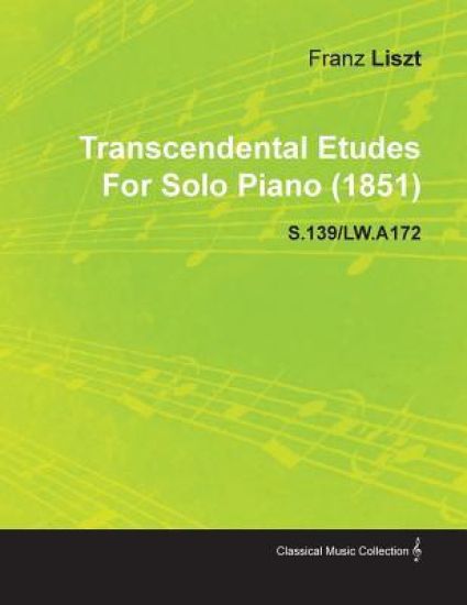 Transcendental Etudes By Franz Liszt For Solo Piano (1851) S.139/LW.A172