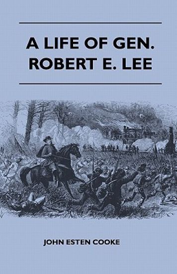 A Life Of Gen. Robert E. Lee