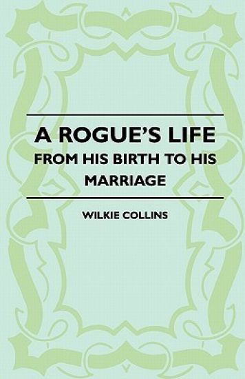 A Rogue's Life - From His Birth To His Marriage