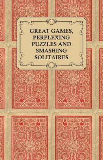 Great Games, Perplexing Puzzles and Smashing Solitaires - Games with an Ordinary Pack of Cards