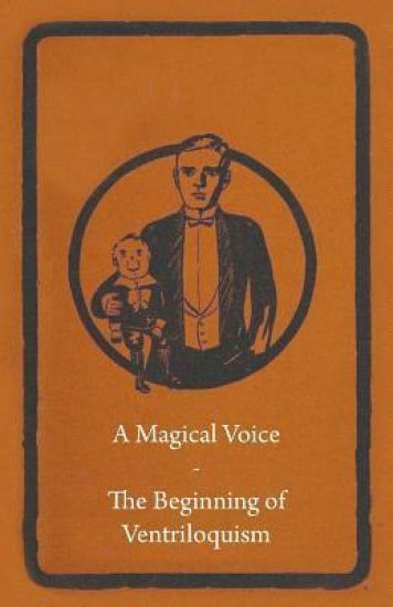 A Magical Voice - The Beginning of Ventriloquism