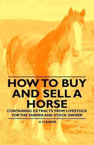 How to Buy and Sell a Horse - Containing Extracts from Livestock for the Farmer and Stock Owner