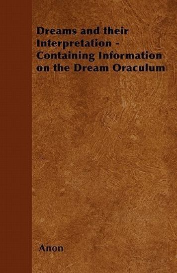 Dreams and Their Interpretation - Containing Information on the Dream Oraculum