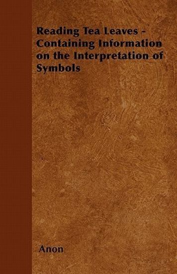 Reading Tea Leaves - Containing Information on the Interpretation of Symbols