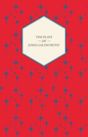 The Plays of John Galsworthy