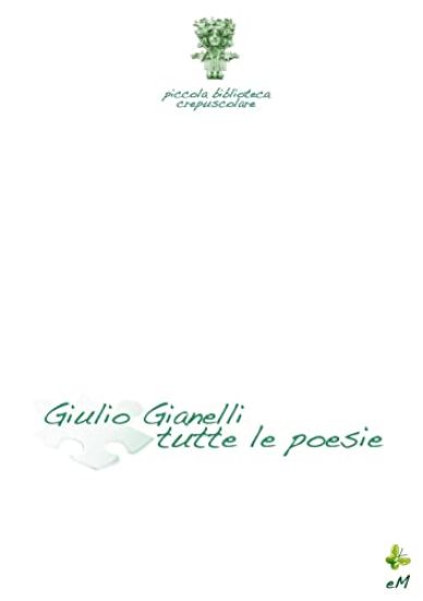 Piccola biblioteca crepuscolare - Gianelli tutte le poesie