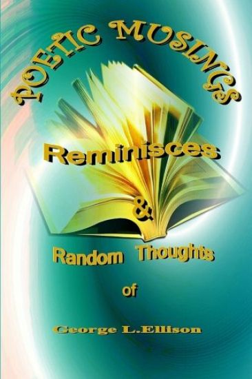 Poetic Muses, Reminisces And Random Thoughts