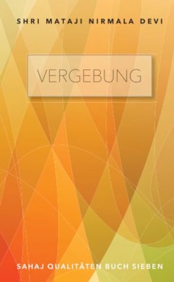 Vergebung - Sahaj Qualitäten Buch Sieben