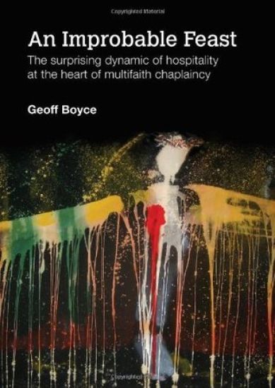 An Improbable Feast - the Surprising Dynamic of Hospitality at the Heart of Multifaith Chaplaincy