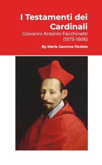 I Testamenti dei Cardinali: Giovanni Antonio Facchinetti (1575-1606)