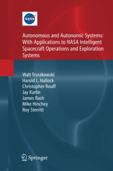 Autonomous and Autonomic Systems: With Applications to NASA Intelligent Spacecraft Operations and Exploration Systems