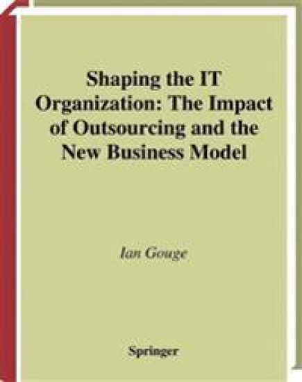 Shaping the IT Organization — The Impact of Outsourcing and the New Business Model