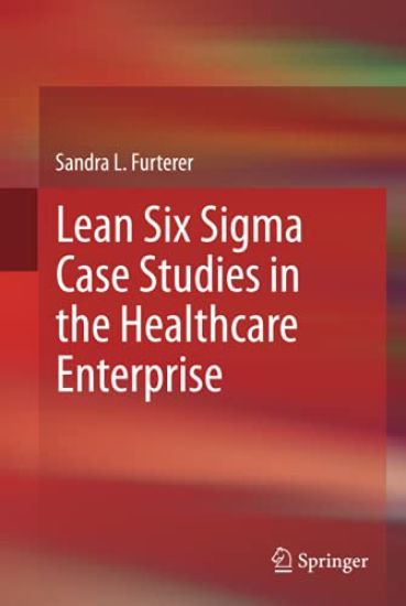 Lean Six Sigma Case Studies in the Healthcare Enterprise