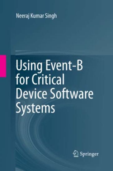 Using Event-B for Critical Device Software Systems