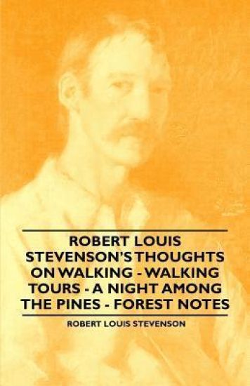 Robert Louis Stevenson's Thoughts on Walking - Walking Tours - A Night Among the Pines - Forest Notes