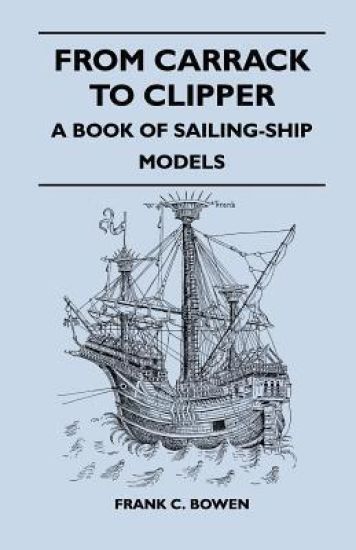 From Carrack to Clipper - A Book of Sailing-Ship Models