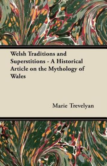 Welsh Traditions and Superstitions - A Historical Article on the Mythology of Wales