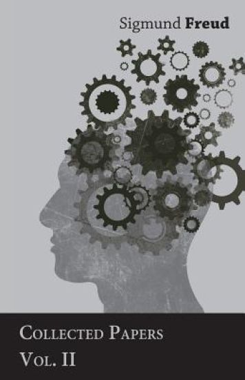 Sigmund Freud, Collected Papers, Vol. II - The International Psycho-Analytical Library, No. 8