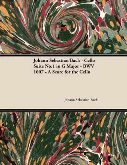 Johann Sebastian Bach - Cello Suite No.1 in G Major - BWV 1007 - A Score for the Cello