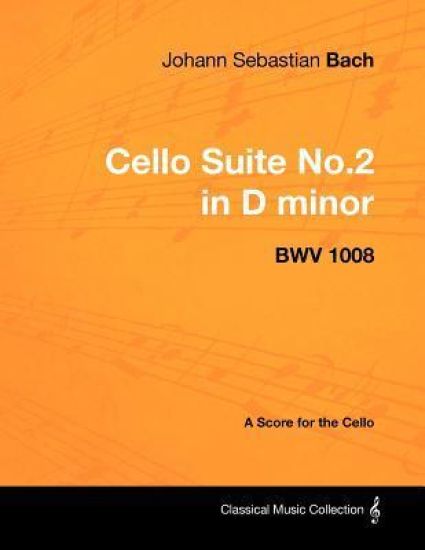 Johann Sebastian Bach - Cello Suite No.2 in D Minor - BWV 1008 - A Score for the Cello