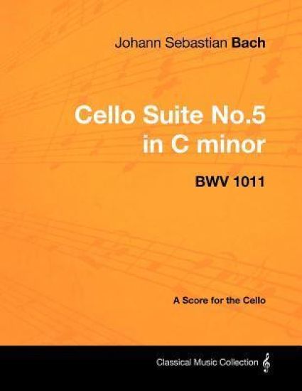 Johann Sebastian Bach - Cello Suite No.5 in C Minor - BWV 1011 - A Score for the Cello