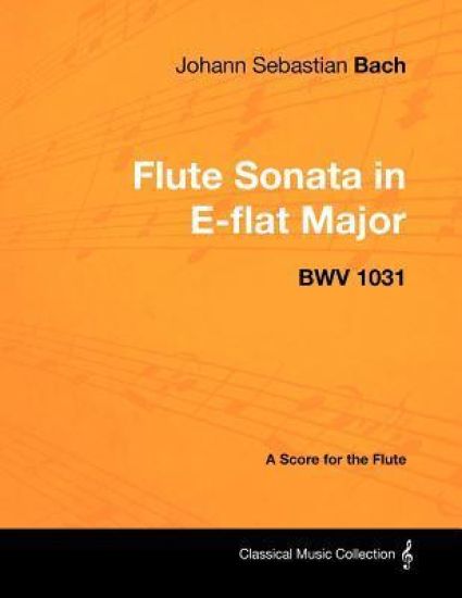 Johann Sebastian Bach - Flute Sonata in E-flat Major - BWV 1031 - A Score for the Flute