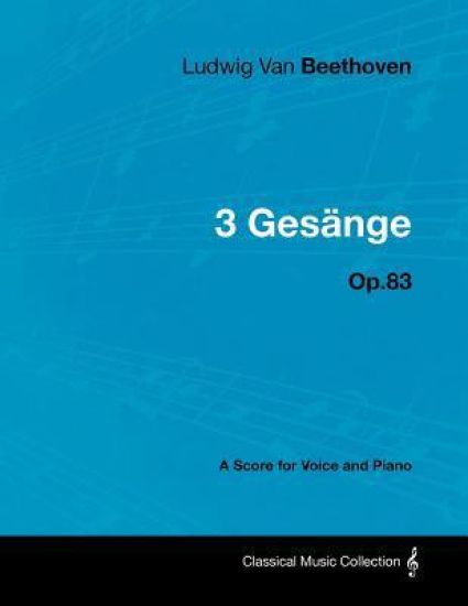 Ludwig Van Beethoven - 3 Gesange - Op.83 - A Score for Voice and Piano