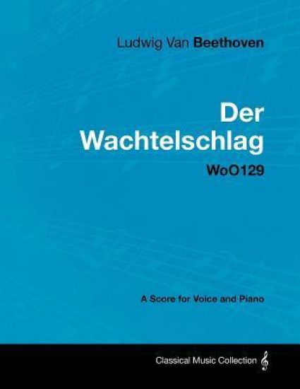Ludwig Van Beethoven - Der Wachtelschlag - WoO129 - A Score for Voice and Piano
