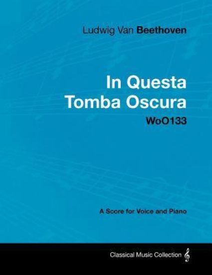 Ludwig Van Beethoven - In Questa Tomba Oscura - WoO133 - A Score for Voice and Piano
