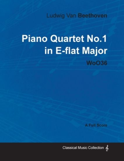 Ludwig Van Beethoven - Piano Quartet No.1 in E-flat Major - WoO36 - A Full Score