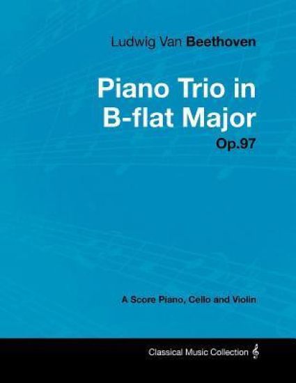 Ludwig Van Beethoven - Piano Trio in B-flat Major - Op.97 - A Score Piano, Cello and Violin