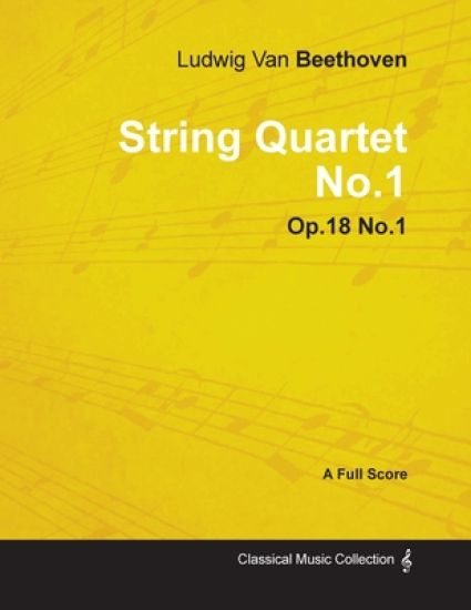 Ludwig Van Beethoven - String Quartet No.1 - Op.18 No.1 - A Full Score