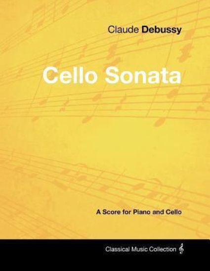 Claude Debussy's - Cello Sonata - A Score for Piano and Cello