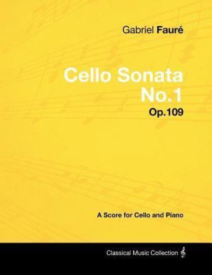 Gabriel Faure - Cello Sonata No.1 - Op.109 - A Score for Cello and Piano