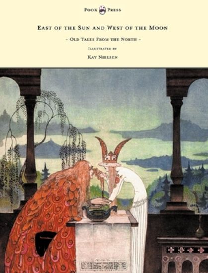 East of the Sun and West of the Moon - Old Tales From the North - Illustrated by Kay Nielsen