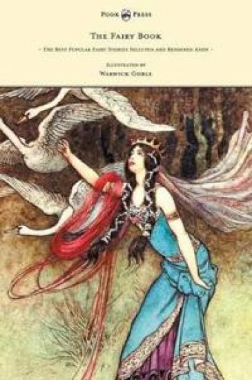 The Fairy Book - The Best Popular Fairy Stories Selected and Rendered Anew - Illustrated by Warwick Goble