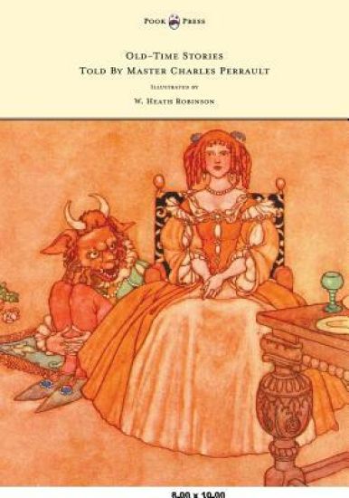 Old-Time Stories Told By Master Charles Perrault - Illustrated by W. Heath Robinson